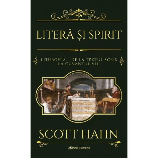 Litera si Spirit. Liturghia - De La Textul Scris La Cuvantul Viu - Scott Hahn, Editura Galaxia Gutenberg