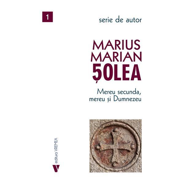 Mereu secunda, mereu si Dumnezeu - Marius Marian Solea, editura Vremea