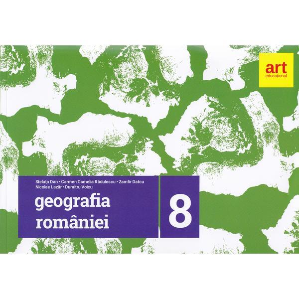 Geografie Clasa 8 (Geografia Romaniei) - Steluta Dan, Carmen Camelia Radulescu, editura Grupul Editorial Art