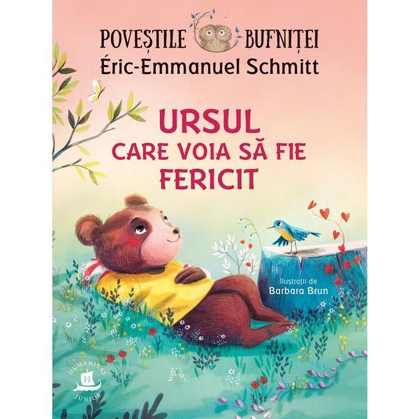 Povestile bufnitei. Ursul care voia sa fie fericit - Eric-Emmanuel Schmitt, editura Humanitas