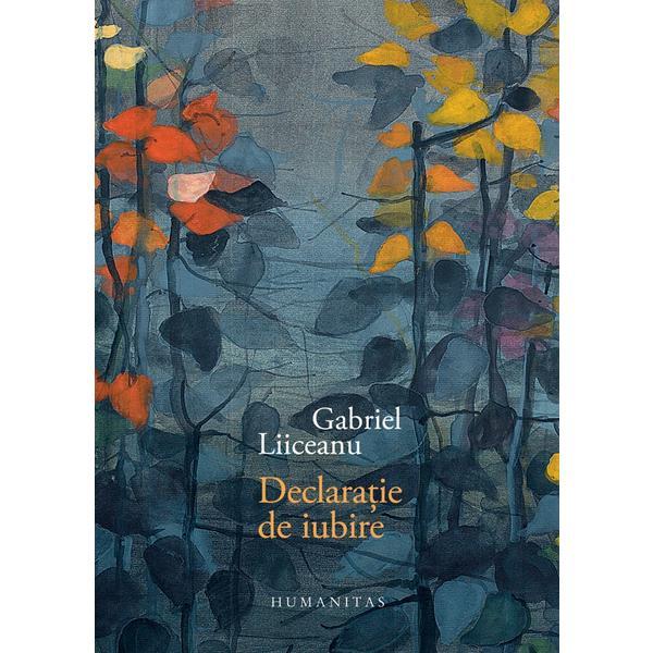 Declaratie de iubire - Gabriel Liiceanu, editura Humanitas