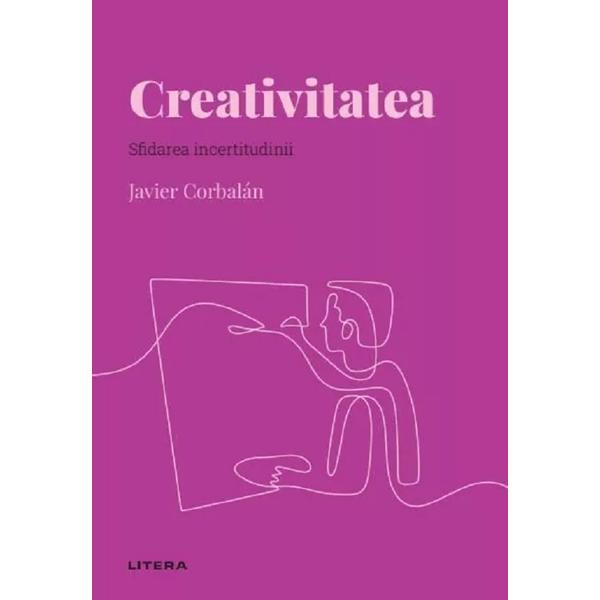 Descopera Psihologia. Creativitatea. Sfidarea Incertitudinii - Javier Corbalan, Editura Litera