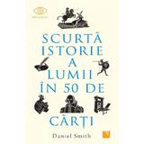 Scurta Istorie A Lumii In 50 de Carti - Daniel Smith, Editura Niculescu