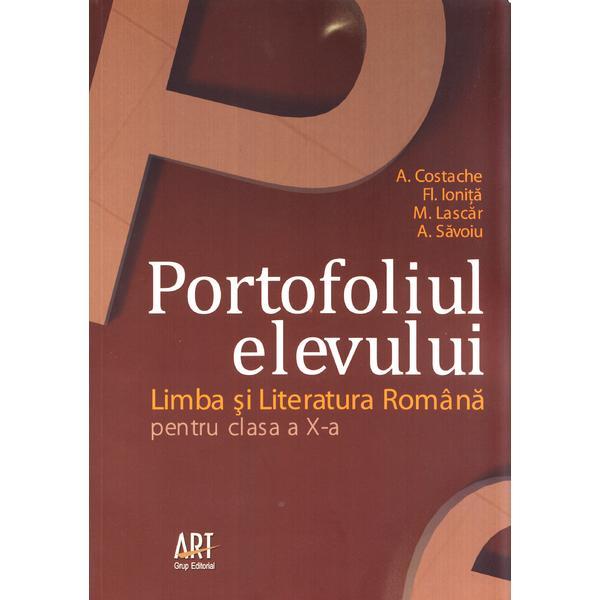 Romana - Clasa X - Portofoliul elevului - A. Costache, Fl. Ionita, M. Lascar, A. Savoiu, editura Grupul Editorial Art