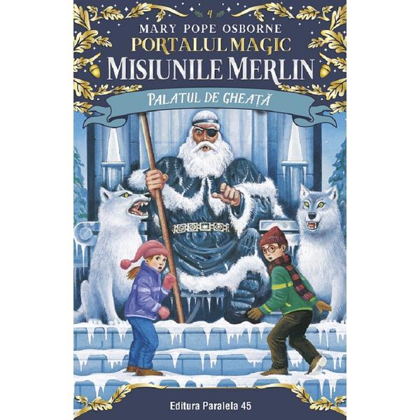 Portalul magic 4: Misiunile Merlin: Palatul de gheata - Mary Pope Osborne, editura Paralela 45