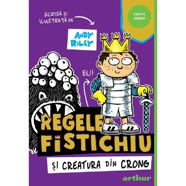 Regele Fistichiu Si Creatura Din Crong - Andy Riley, Editura Grupul Editorial Art