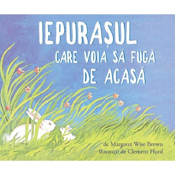 Iepurasul care voia sa fuga de acasa - Margaret Wise Brown, editura Grupul Editorial Art