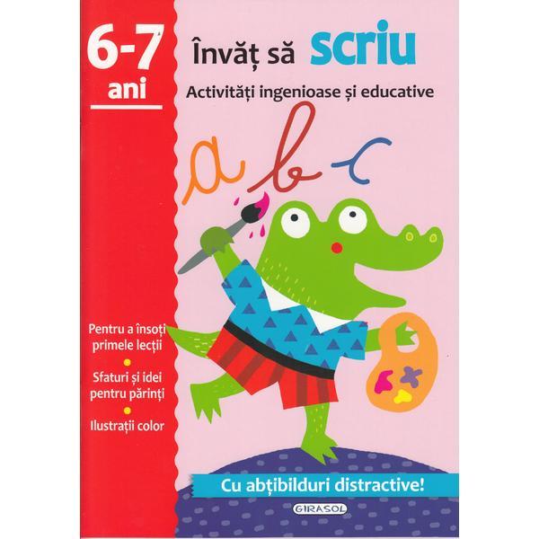 Activitati ingenioase si educative: Invat sa scriu 6-7 ani, editura Girasol