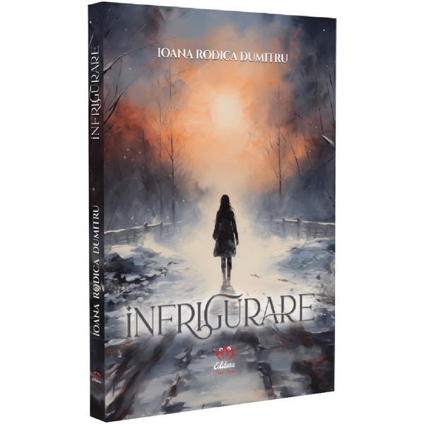 Infrigurare - Ioana Rodica Dumitru, editura Petale Scrise