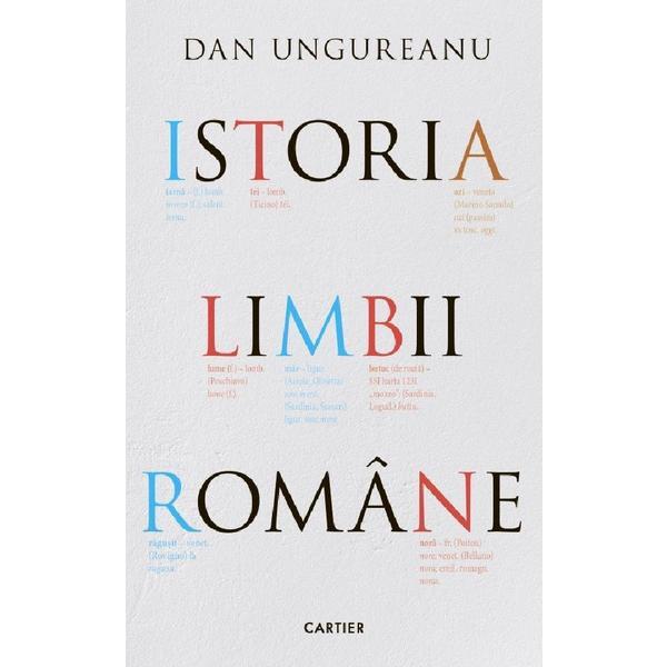 Istoria limbii romane - Dan Ungureanu, editura Cartier