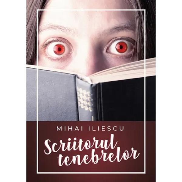 Scriitorul tenebrelor - Mihai Iliescu, editura Letras