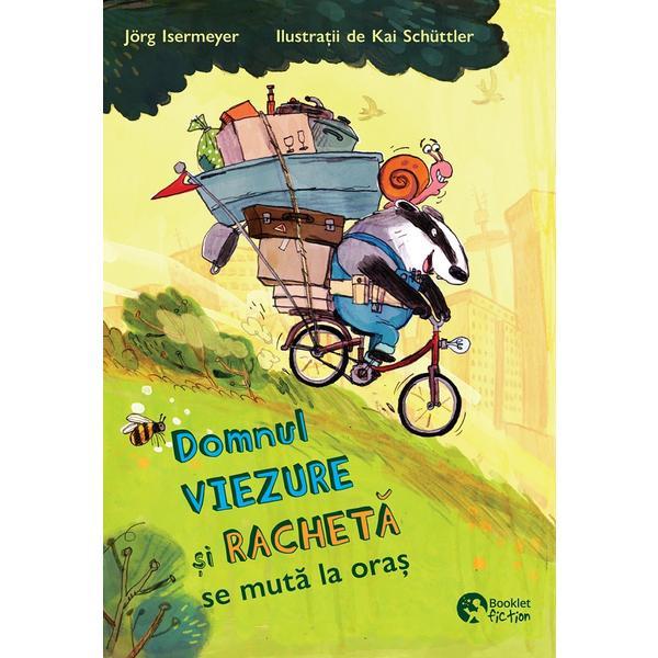 Domnul Viezure si Racheta se muta la oras - Jorg Isermeyer, Kai Schuttler, editura Booklet