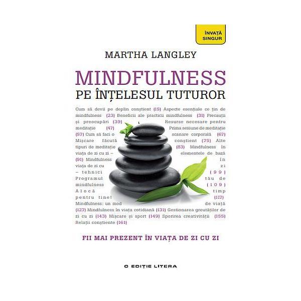 Mindfulness pe intelesul tuturor - Martha Langley, editura Litera