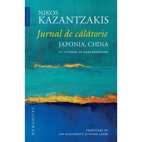 Jurnal de calatorie. Japonia, China - Nikos Kazantzakis, editura Humanitas