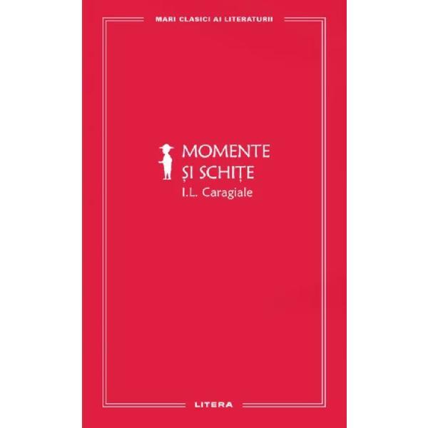 Momente si schite - Ion Luca Caragiale, editura Litera