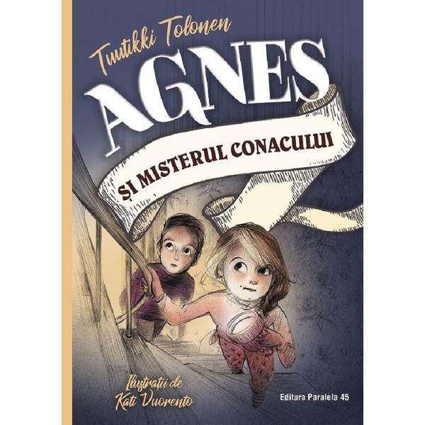 Agnes si misterul conacului - Tuutikki Tolonen, editura Paralela 45