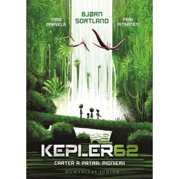 Pionierii. Seria Kepler62 Vol.4 - Timo Parvela, Bjorn Sortland, Pasi Pitkanen, editura Humanitas