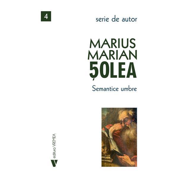 Semantice umbre - Marius Marian Solea, editura Vremea