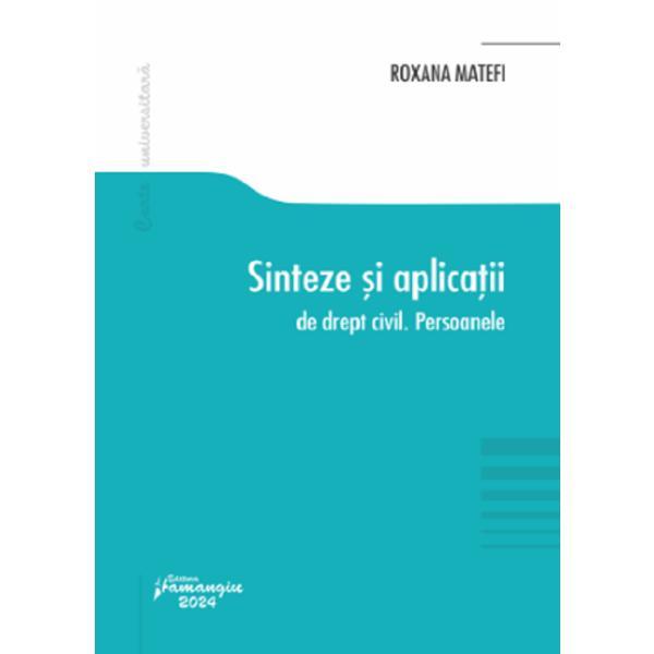 Sinteze si aplicatii de drept civil. Persoanele - Roxana Matefi, editura Hamangiu