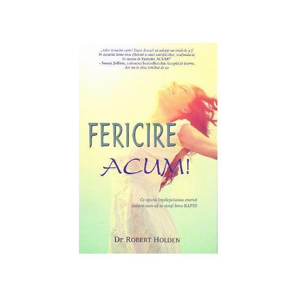 Fericire acum! - Robert Holden, editura Adevar Divin