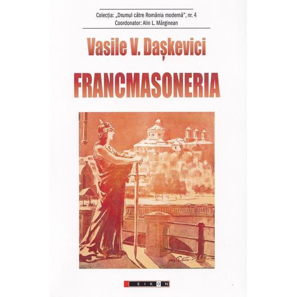 Francmasoneria - Vasile V. Daskevici, editura Eikon