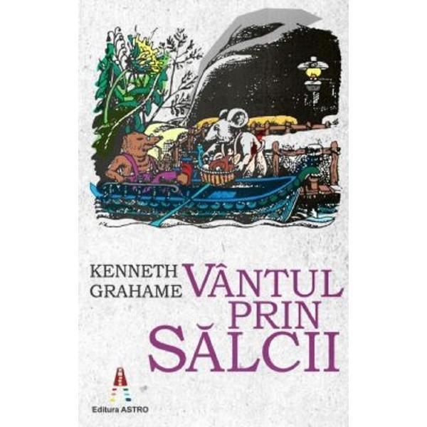 Vantul prin salcii - Kenneth Grahame, editura Astro