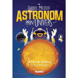 Ghidul micului astronom prin Univers - Adrian Sonka, Adnan Vasile - PRECOMANDA, editura Nemira