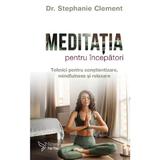 Meditatia pentru incepatori - Stephanie Clement, editura For You
