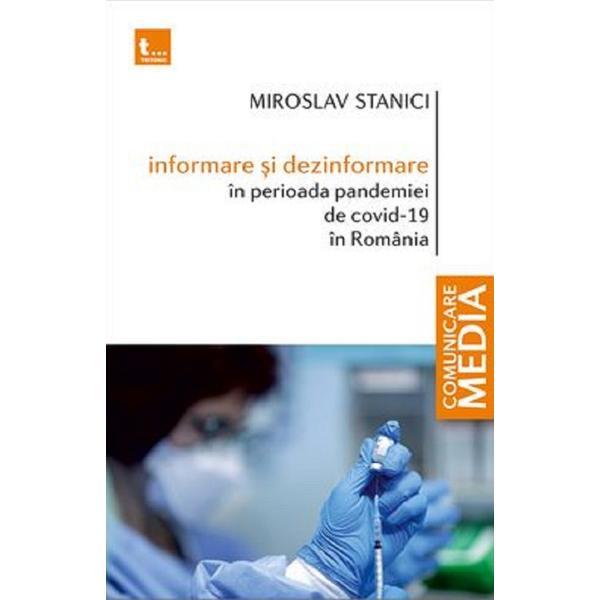 Informare si dezinformare in perioada pandemiei de Covid-19 in Romania - Miroslav Stanici, editura Tritonic