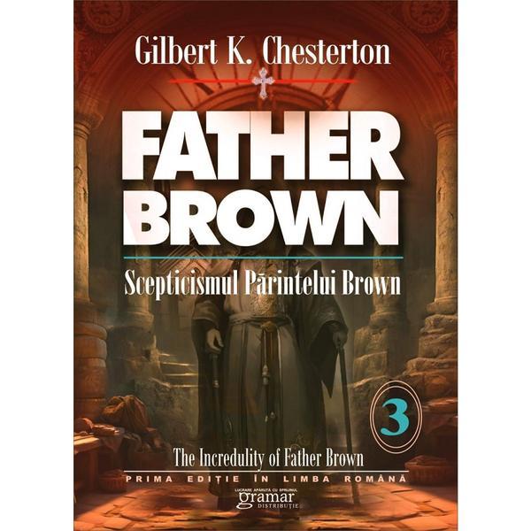 Scepticismul parintelui Brown Vol.3 - Gilbert K. Chesterton, editura Gramar