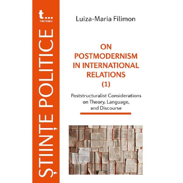 On Postmodernism in lnternationat Retations - Luiza-Maria Filimon, editura Tritonic