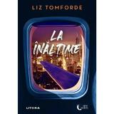 La inaltime - Liz Tomforde, editura Litera