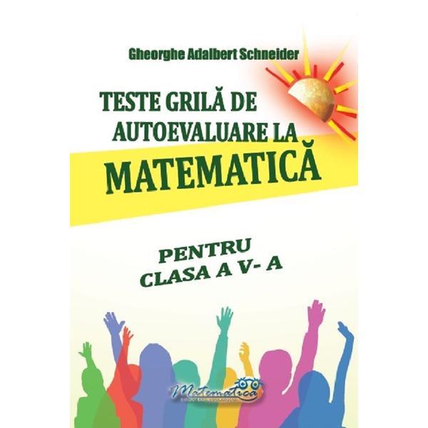 Teste grila de autoevaluare la matematica - Clasa 5 - Gheorghe Adalbert Schneider, editura Hyperion