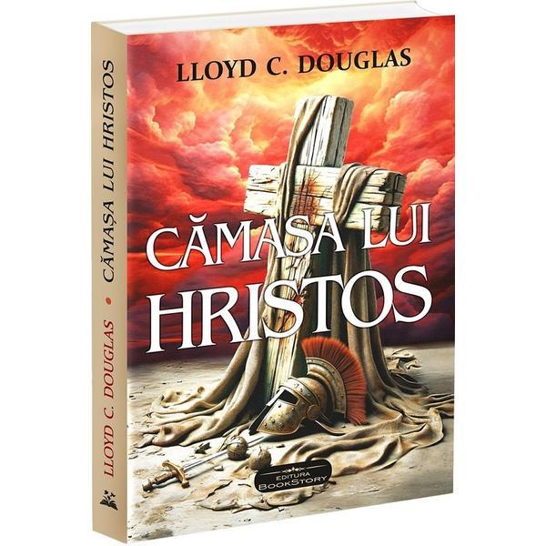 Camasa Lui Hristos - Lloyd C. Douglas, Editura Bookstory
