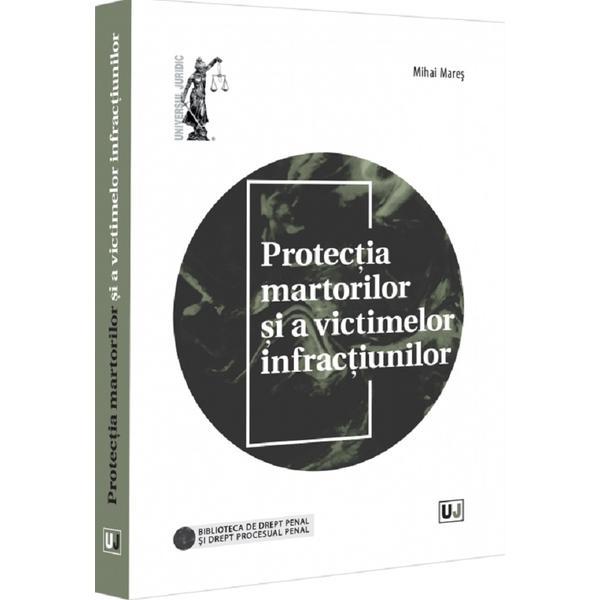 Protectia martorilor si a victimelor infractiunilor - Mihai Mares, editura Universul Juridic