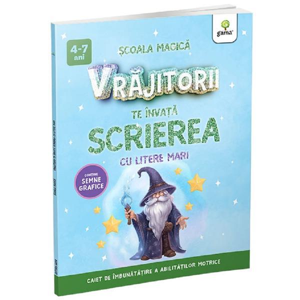 Vrajitorii Te Invata Scrierea cu Litere Mari - Scoala Magica, Editura Gama