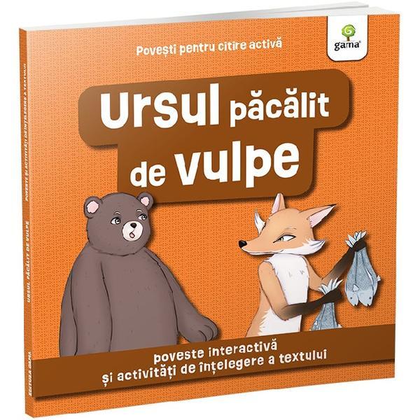 Ursul Pacalit de Vulpe - Povesti pentru Citire Activa, Editura Gama