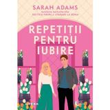 Repetitii pentru iubire - Sarah Adams, editura Litera