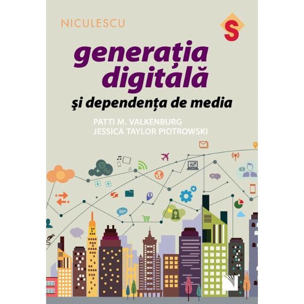 Generatia Digitala Si Dependenta De Media - Patti M. Valkenburg, J. T. Piotrowski