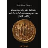 Evenimente din istoria razboiului Romano-Persan (603-628) - Silviu Gabriel Cojocaru, editura Letras