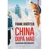 China dupa Mao. Ascensiunea unei superputeri - Frank Dikotter, editura Polirom