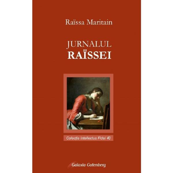 Jurnalul Raissei - Raissa Maritain, editura Galaxia Gutenberg