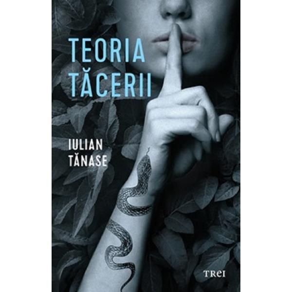 Teoria tacerii - Iulian Tanase, editura Trei