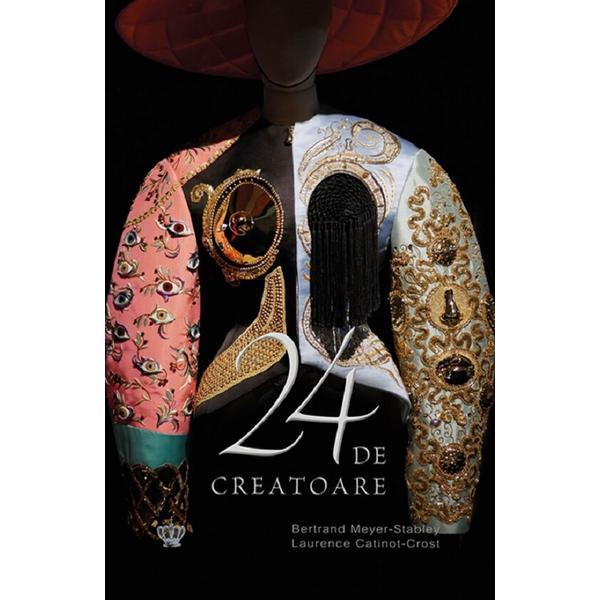 24 de creatoare - Bertrand Meyer Stabley, Laurence Catinot-Crost, editura Baroque Books &amp; Arts