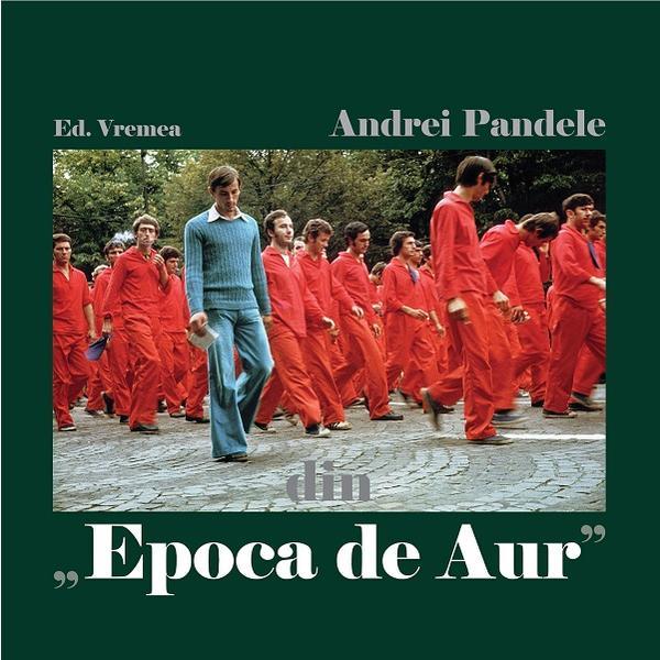 Din Epoca de Aur - Andrei Pandele, editura Vremea