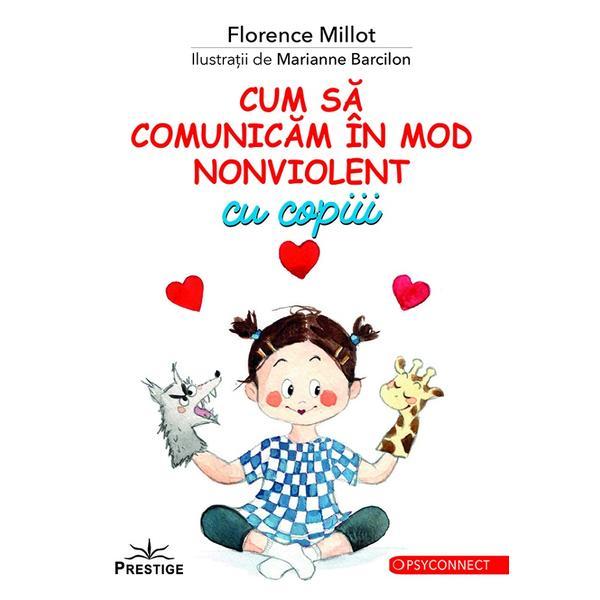 Cum sa comunicam in mod nonviolent cu copiii - Florence Millot, editura Prestige