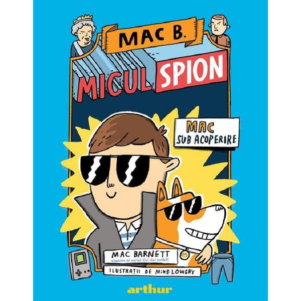 Mac B. Micul spion Vol.1: Mac sub acoperire - Mac Barnett