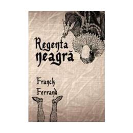 Regenta neagra - Franck Ferrand, editura Curtea Veche