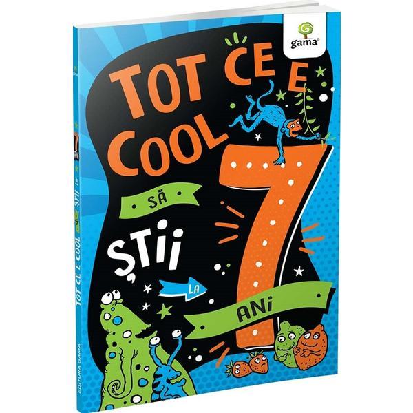 Tot ce e cool sa stii la 7 ani, editura Gama