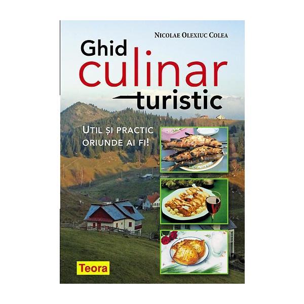 Ghid culinar turistic - Nicolae Olexiuc Colea, editura Teora